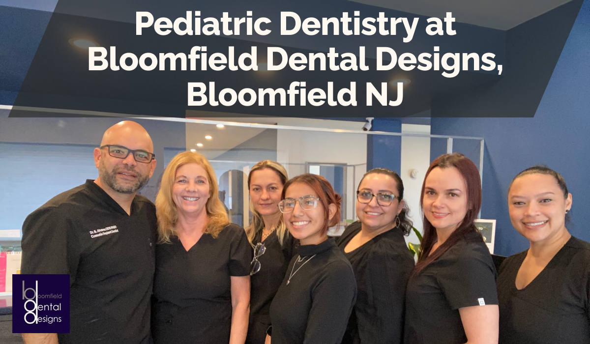 Pediatric Dentistry at Bloomfield Dental Designs, Bloomfield NJ