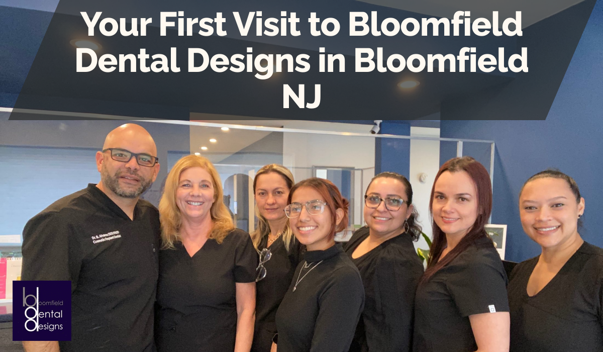 Your First Visit to Bloomfield Dental Designs in Bloomfield NJ