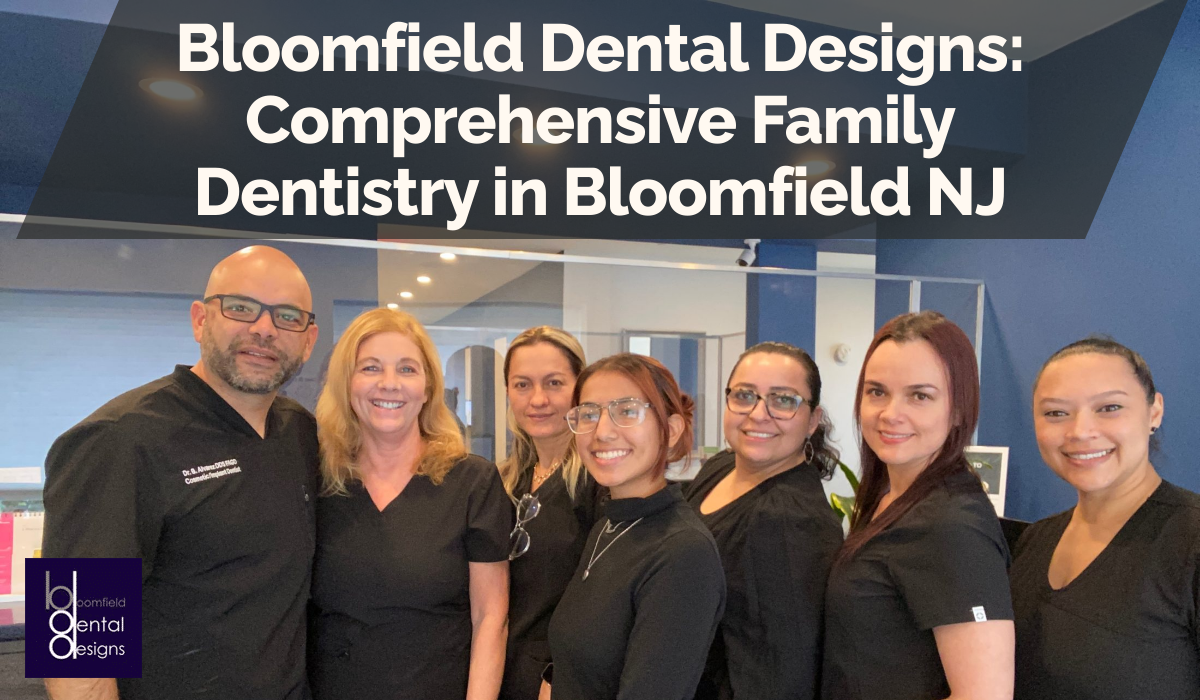 Bloomfield Dental Designs: Comprehensive Family Dentistry in Bloomfield NJ