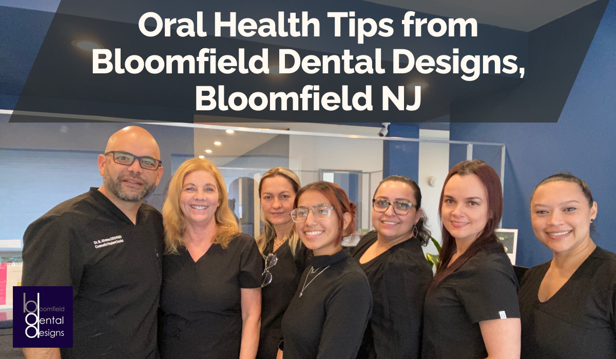 Oral Health Tips from Bloomfield Dental Designs, Bloomfield NJ